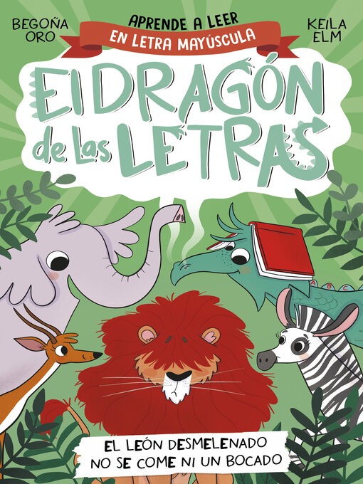 Détails du titre pour El dragón de las letras 2--El león desmelenado no se come ni un bocado par Begoña Oro - Disponible